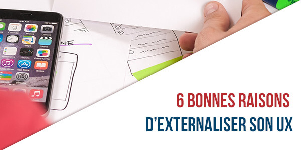 6 bonnes raisons d’externaliser son ux