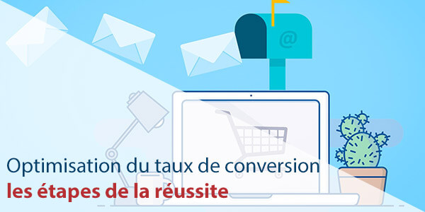 Optimisation du taux de conversion: les étapes de la réussite